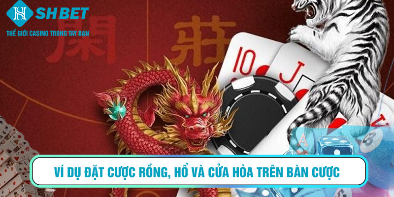 Ví dụ đặt cược Rồng, Hổ và cửa Hòa trên bàn cược